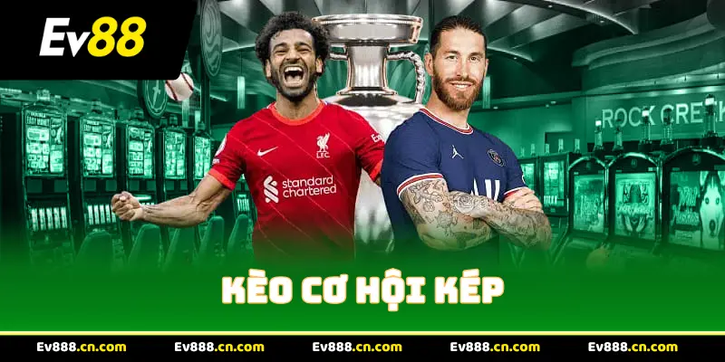 Tổng quan về Kèo cơ hội kép
